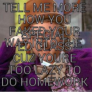 pants on fire  - TELL ME MORE HOW YOU FAKED YOUR WAY INTO THE  SPECIAL ED CLASS CUZ YOURE TOO LAZY TO DO HOMEWORK Creepy Wonka