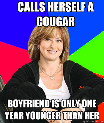 calls herself a cougar boyfriend is only one year younger than her - calls herself a cougar boyfriend is only one year younger than her  Sheltering Suburban Mom