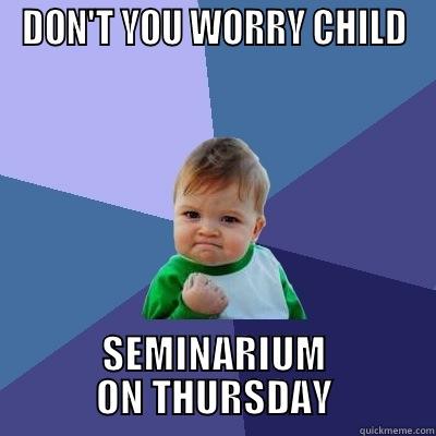 DON'T YOU WORRY CHILD SEMINARIUM ON THURSDAY Success Kid