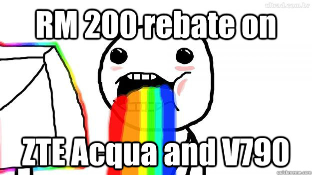 RM 200 rebate on ZTE Acqua and V790  Puking Rainbows