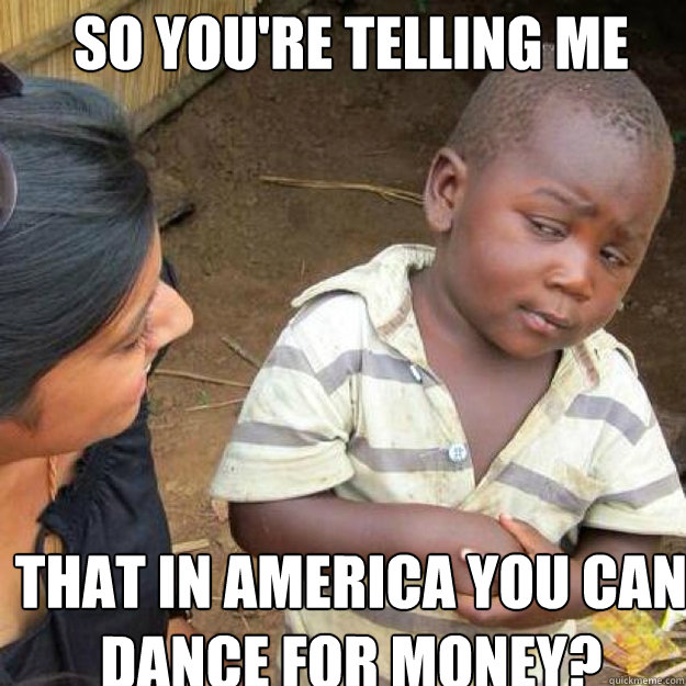 SO YOU'RE TELLING ME That in America You Can Dance for money?  African kid