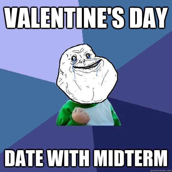 Valentine's Day Date with midterm  Forever Alone Success Kid