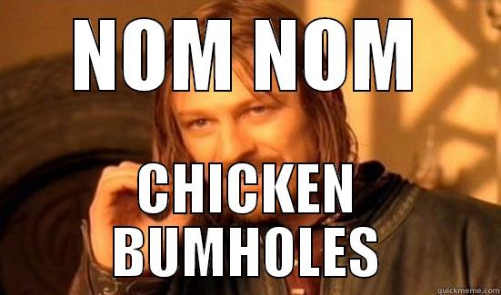 NOM NOM CHICKEN BUMHOLES Boromir