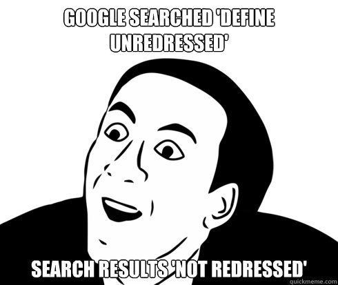 Google searched 'define unredressed' search results 'not redressed'  