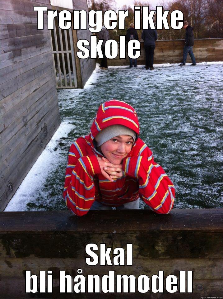 TRENGER IKKE SKOLE SKAL BLI HÅNDMODELL Misc