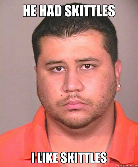 he had skittles  i like skittles   ASSHOLE George Zimmerman