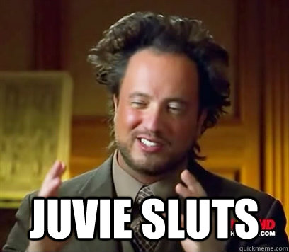  Juvie Sluts  Ancient Aliens Meme Plague