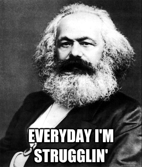  everyday i'm strugglin' -  everyday i'm strugglin'  KARL MARX