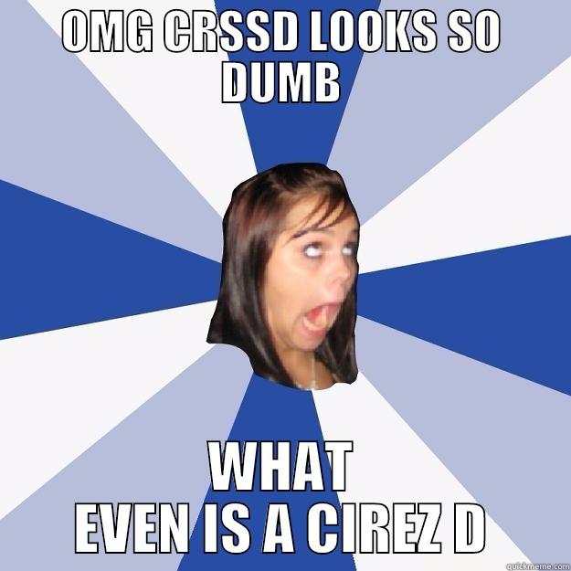 OMG CRSSD LOOKS SO DUMB WHAT EVEN IS A CIREZ D Annoying Facebook Girl