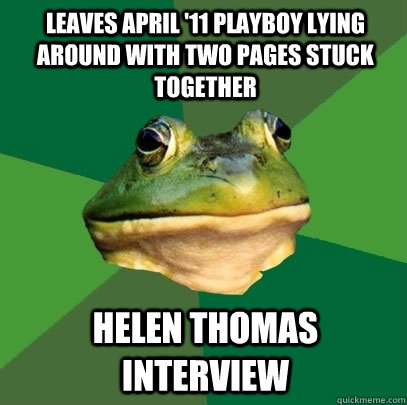 Leaves April '11 Playboy lying around with two pages stuck together Helen Thomas interview  Foul Bachelor Frog