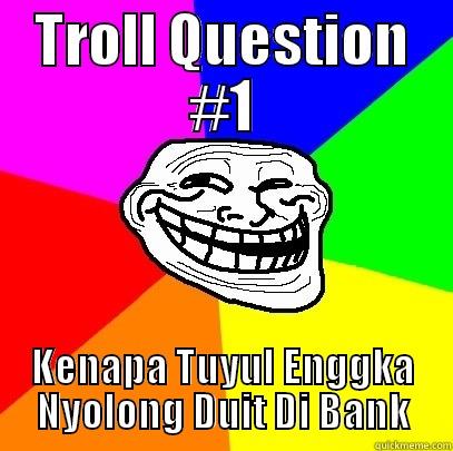 Tuyul (troll Asking) Indonesian Only - TROLL QUESTION #1 KENAPA TUYUL ENGGKA NYOLONG DUIT DI BANK Troll Face
