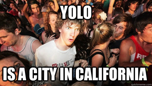 yolo is a city in california  Sudden Clarity Clarence