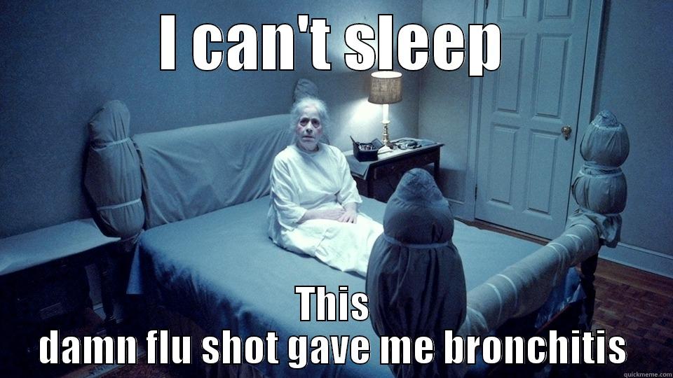 I cant sleep - I CAN'T SLEEP THIS DAMN FLU SHOT GAVE ME BRONCHITIS Misc