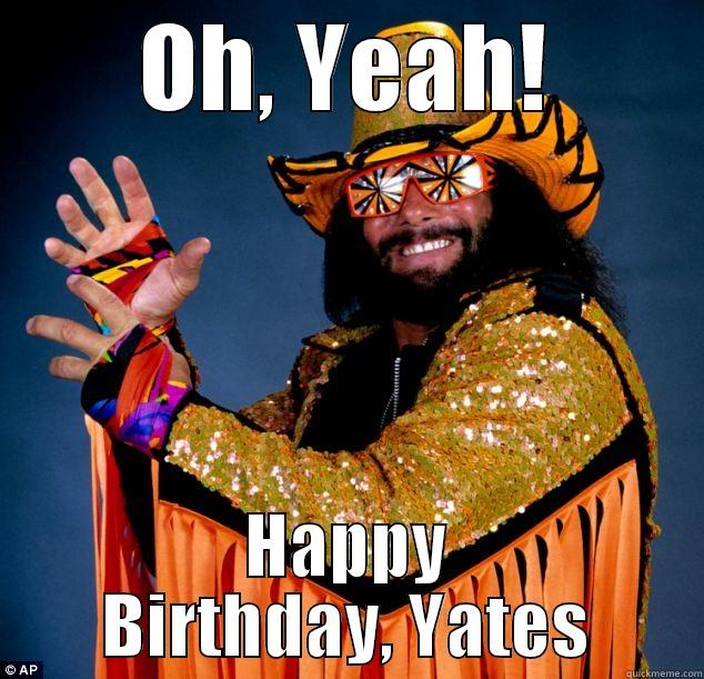 OH, YEAH! HAPPY BIRTHDAY, YATES Misc