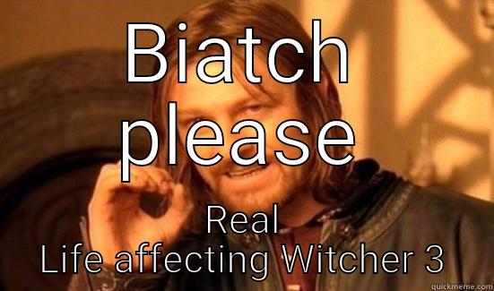 BIATCH PLEASE REAL LIFE AFFECTING WITCHER 3 Boromir