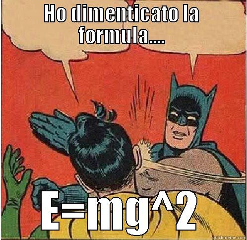 HO DIMENTICATO LA FORMULA.... E=MG^2 Batman Slapping Robin