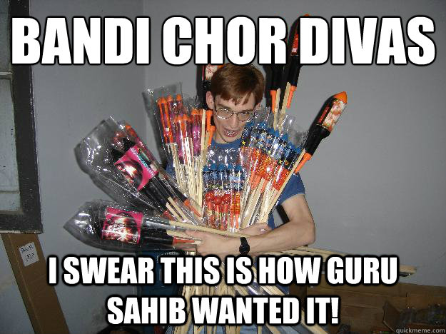 bandi chor divas i swear this is how guru sahib wanted it!  Crazy Fireworks Nerd