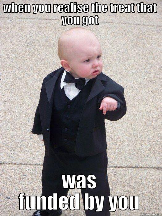 WHEN YOU REALISE THE TREAT THAT YOU GOT WAS FUNDED BY YOU Baby Godfather