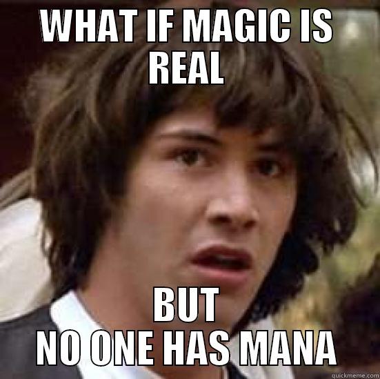 WHAT IF MAGIC IS REAL BUT NO ONE HAS MANA conspiracy keanu