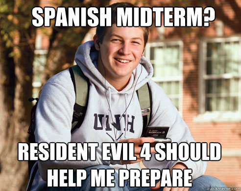 spanish midterm? Resident Evil 4 should help me prepare  College Freshman