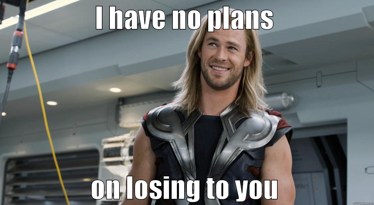 thor memes - I HAVE NO PLANS ON LOSING TO YOU Misc