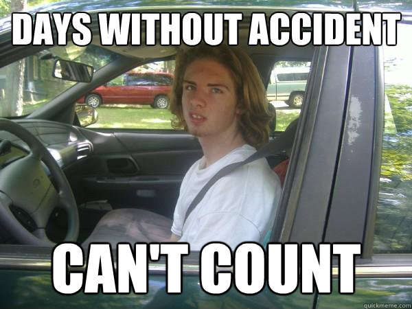 Days without accident can't count  Scumbag Common Tater