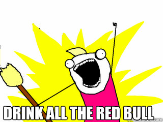  Drink all the red bull   All The Things