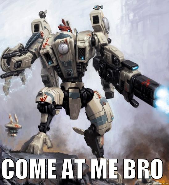 Come at me Tau -   COME AT ME BRO Misc