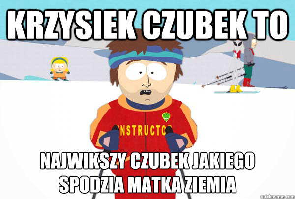Krzysiek Czubek to największy czubek jakiego spłodziła matka ziemia  Super Cool Ski Instructor