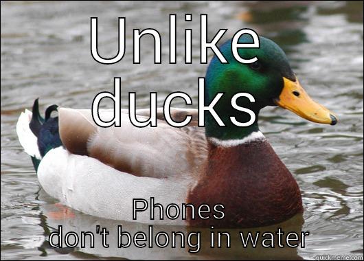 Like water off a ducks back - UNLIKE DUCKS PHONES DON'T BELONG IN WATER Actual Advice Mallard