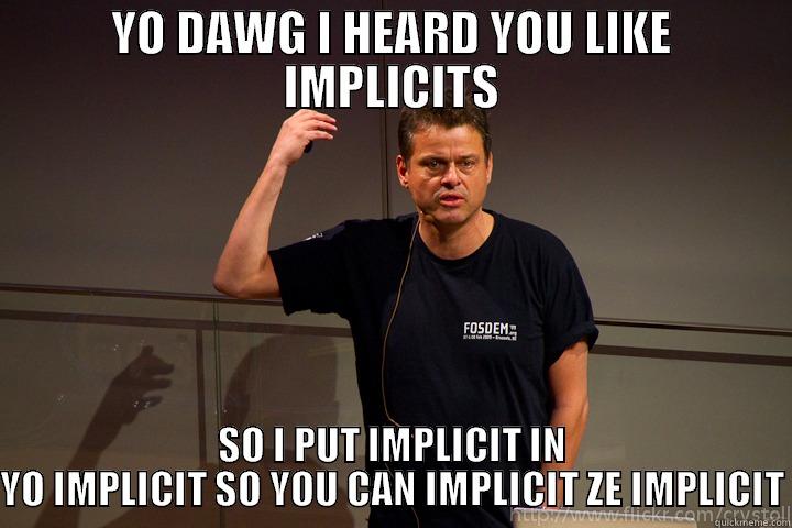 Scala implicits - YO DAWG I HEARD YOU LIKE IMPLICITS SO I PUT IMPLICIT IN YO IMPLICIT SO YOU CAN IMPLICIT ZE IMPLICIT Xzibit meme