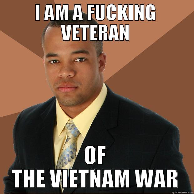 I AM A FUCKING VETERAN OF THE VIETNAM WAR Successful Black Man