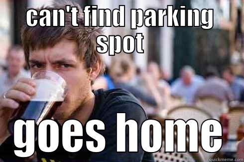 CAN'T FIND PARKING SPOT GOES HOME Lazy College Senior