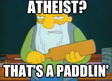 Atheist? that's a paddlin'  