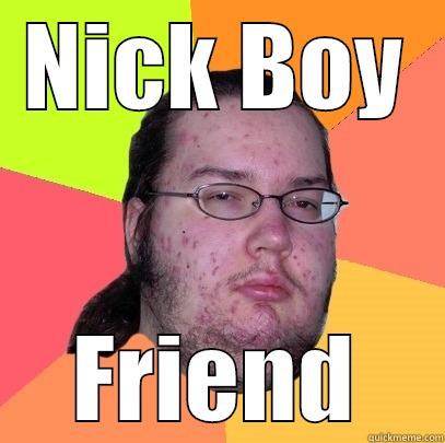 NICK BOY FRIEND Butthurt Dweller