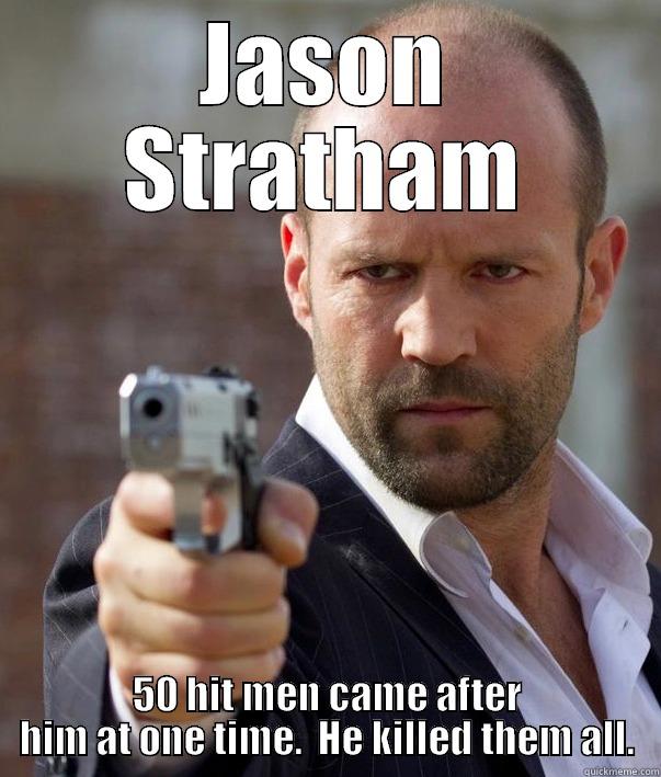 JASON STRATHAM 50 HIT MEN CAME AFTER HIM AT ONE TIME.  HE KILLED THEM ALL. Misc