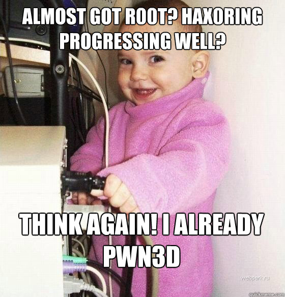 Almost got r00t? Hax0ring progressing well? Think again! I already pwn3d   Troll Baby