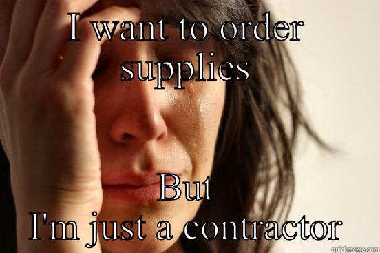 I WANT TO ORDER SUPPLIES BUT I'M JUST A CONTRACTOR First World Problems