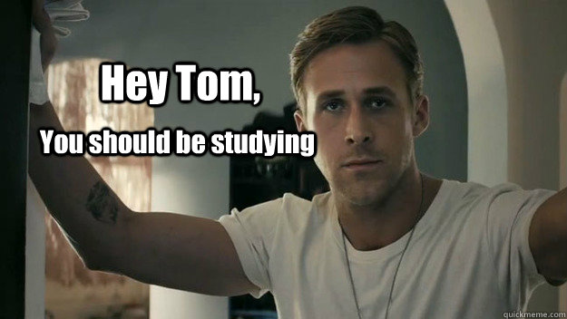 Hey Tom,  You should be studying  Ryan Gosling study