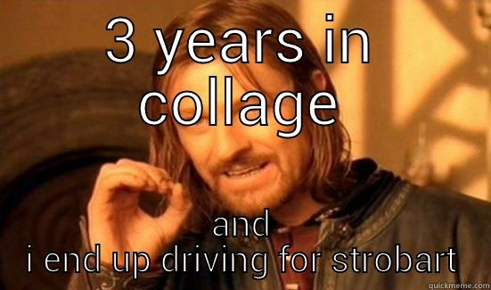 3 YEARS IN COLLAGE AND I END UP DRIVING FOR STROBART Boromir