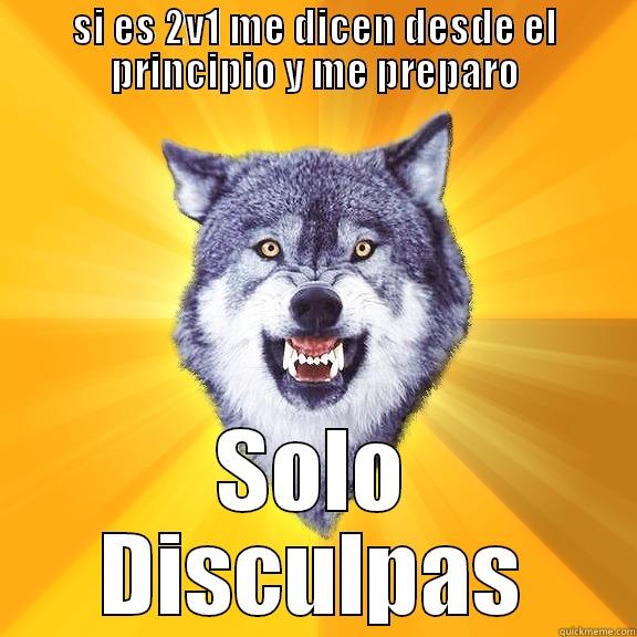SI ES 2V1 ME DICEN DESDE EL PRINCIPIO Y ME PREPARO SOLO DISCULPAS Courage Wolf