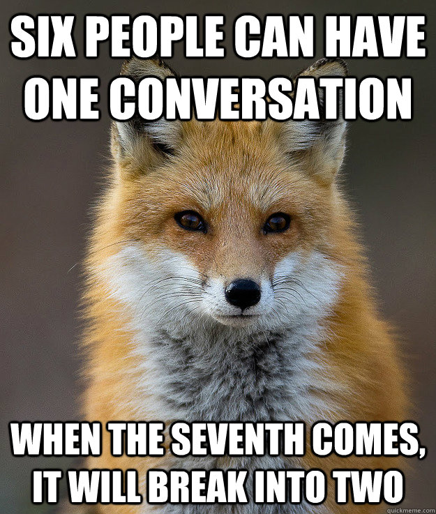 Six people can have one conversation When the seventh comes, it will break into two  Fun Fact Fox