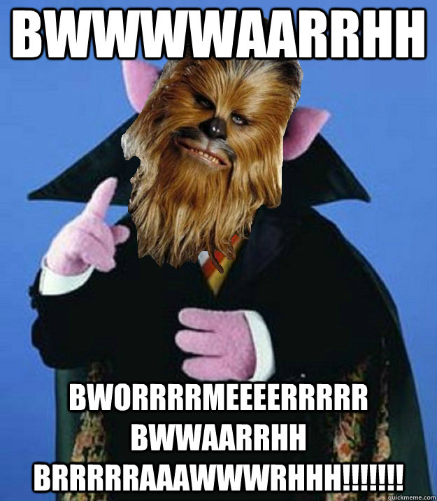 Bwwwwaarrhh Bworrrrmeeeerrrrr bwwaarrhh brrrrraaawwwrhhh!!!!!!! - Bwwwwaarrhh Bworrrrmeeeerrrrr bwwaarrhh brrrrraaawwwrhhh!!!!!!!  Counting Chewie