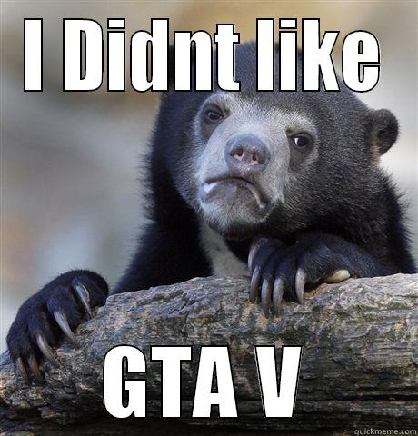 I DIDNT LIKE GTA V Confession Bear