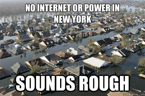 No internet or power in 
New York sounds rough - No internet or power in 
New York sounds rough  Misc
