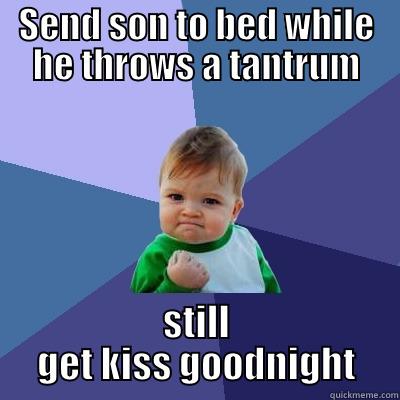 SEND SON TO BED WHILE HE THROWS A TANTRUM STILL GET KISS GOODNIGHT Success Kid