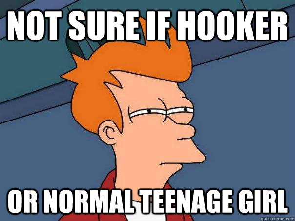 not sure if hooker or normal teenage girl - not sure if hooker or normal teenage girl  Futurama Fry
