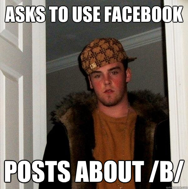 Asks to use Facebook Posts about /b/  Scumbag Steve