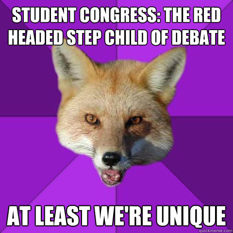 Student Congress: the red headed step child of debate At least we're unique  Forensics Fox