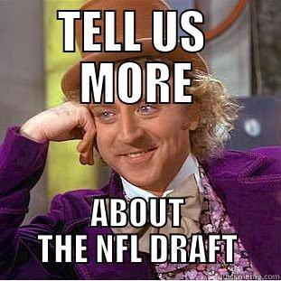 TELL US  MORE ABOUT THE NFL DRAFT Condescending Wonka